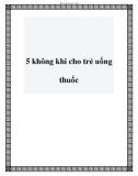 5 không khi cho trẻ uống thuốc