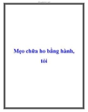 Mẹo chữa ho bằng hành, tỏi