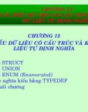 Bài giảng Hệ thống máy tính và ngôn ngữ C - Chương 13: Các kiểu dữ liệu có cấu trúc và kiểu dữ liệu tự định nghĩa (GV. Nguyễn Nhật Nam)