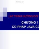 Bài giảng Lập trình hướng đối tượng - Chương 1: Cú pháp java cơ bản