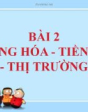 Bài giảng GDCD 11 bài 2: Hàng hóa tiền tệ thị trường