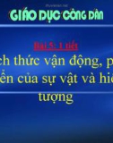 Bài giảng GDCD 10 bài 5: Cách thức vận động phát triển của sự vật hiện tượng