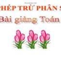 Bài giảng Toán 4 chương 4 bài 2: Phép trừ phân số