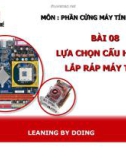 Phần cứng máy tính - Bài 8: Lựa chọn cấu hình và lắp ráp máy tính