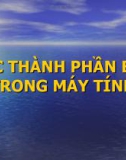 CÁC THÀNH PHẦN BÊN TRONG MÁY TÍNH