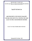 Luận văn Thạc sĩ Khoa học giáo dục: Biện pháp rèn luyện hành vi đạo đức cho học sinh lớp 5 ở các trường tiểu học quận Tân Phú, Thành phố Hồ Chí Minh