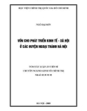 Tóm tắt Luận án tiến sĩ Kinh tế: Vốn cho phát triển kinh tế - xã hội ở các huyện ngoại thành Hà Nội