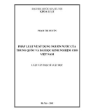 Luận văn Thạc sĩ Luật học: Pháp luật về sử dụng nguồn nước của Trung Quốc và bài học kinh nghiệm cho Việt Nam