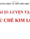 Bài giảng Hóa học 12 bài 23: Luyện tập điều chế kim loại và sự ăn mòn kim loại