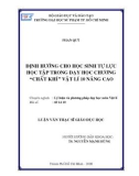 Luận văn Thạc sĩ Giáo dục học: Định hướng cho học sinh tự lực học tập trong dạy học chương Chất khí - Vật Lý 10 Nâng cao