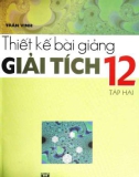 Giải tích 12 và hướng dẫn thiết kế bài giảng (Tập 2): Phần 1