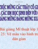 Bài giảng Mỹ Thuật 1 bài 25: Vẽ màu vào hình của Tranh dân gian