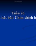 Bài giảng Âm nhạc 2 bài 26: Học hát Chim chích bông