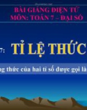 Bài giảng Đại số 7 chương 1 bài 7: Tỉ lệ thức