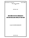 Luận án Tiến sĩ Kinh tế: Điều chỉnh cơ cấu tài chính đầu tư cho giáo dục đại học công lập ở Việt Nam