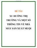 ĐỀ TÀI XU HƯỚNG THỊ TRƯỜNG VÀ MỘT SỐ THÔNG TIN VỀ NHÀ MÁY SẢN XUẤT MUỘI 