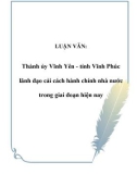 LUẬN VĂN: Thành ủy Vĩnh Yên - tỉnh Vĩnh Phúc lãnh đạo cải cách hành chính nhà nước trong giai đoạn hiện nay