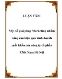 LUẬN VĂN: Một số giải pháp Marketing nhằm nâng cao hiệu quả kinh doanh xuất khẩu của công ty cổ phần XNK Nam Hà Nội