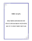 TIỂU LUẬN: HOẠT ĐỘNG KINH DOANH CHỦ YẾUCỦA SỞ GIAO DỊCH I NGÂN HÀNG ĐẦU TƯ VÀ PHÁT TRIỂN VIỆT NAM