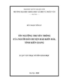 Luận văn Thạc sĩ Tôn giáo học: Tín ngưỡng truyền thống của người dân tại huyện đảo Kiên Hải, tỉnh Kiên Giang