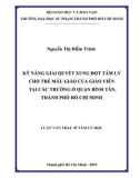 Luận văn Thạc sĩ Tâm lý học: Kỹ năng giải quyết xung đột tâm lý cho trẻ mẫu giáo của giáo viên tại các trường ở quận Bình Tân, thành phố Hồ Chí Minh