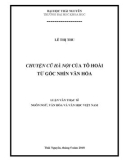 Luận văn thạc sĩ ngôn ngữ, văn hóa và văn học Việt Nam: Chuyện cũ Hà Nội của Tô Hoài từ góc nhìn văn hóa