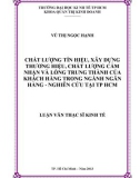 Luận văn Thạc sĩ Kinh tế: Chất lượng tín hiệu, xây dựng thương hiệu, chất lượng cảm nhận và lòng trung thành của khách hàng trong ngành ngân hàng - Nghiên cứu tại TP.HCM