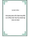 LUẬN VĂN: Giải pháp phát triển Ngân hàng Đầu tư và Phát triển Việt Nam thành tập đoàn tài chính