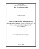 Luận văn Thạc sĩ Luật học: Giải quyết tranh chấp hợp đồng chuyển nhượng quyền sử dụng đất - Từ thực tiễn xét xử của Tòa án nhân dân huyện Bến Cầu, tỉnh Tây Ninh