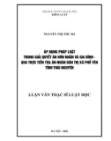 Luận văn Thạc sĩ Luật học: Áp dụng pháp luật trong giải quyết án Hôn nhân và gia đình - qua thực tiễn Toà án nhân dân thị xã Phổ Yên tỉnh Thái Nguyên