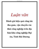 Luận văn: Đánh giá hiệu quả công tác thu gom, vận chuyển rác thải công nghiệp trên địa bàn khu công nghiệp Đại An, Tỉnh Hải Dương