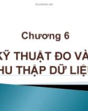 Bài giảng Phương pháp nghiên cứu khoa học - Chương 6: Kỹ thuật đo và thu thập dữ liệu