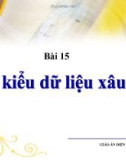 Bài giảng Tin học 11 - Bài 15: Kiểu dữ liệu xâu