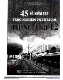 45 đề kiểm tra trắc nghiệm và tự luận tiếng anh 12: phần 1