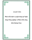 Luận văn tốt nghiệp: Phát triển dịch vụ ngân hàng tại Ngân hàng Nông nghiệp và Phát triển nông thôn Quảng Nam