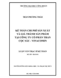 Luận văn Thạc sĩ Kế toán: Kế toán chi phí sản xuất và giá thành sản phẩm tại Công ty Cổ phần Than Cọc Sáu - Vinacomin