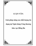 LUẬN VĂN: Giải pháp nâng cao chất lượng tín dụng tại Ngân hàng Công thương khu vực Đống Đa