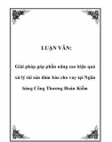 LUẬN VĂN: Giải pháp góp phần nâng cao hiệu quả xử lý tài sản đảm bảo cho vay tại Ngân hàng Công Thương Hoàn Kiếm