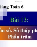 Bài giảng Số học 6 chương 3 bài 13: Hỗn số. Số thập phân. Phần trăm