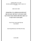 Luận văn Thạc sĩ Ngôn ngữ học: Ảnh hưởng của chính sách ngôn ngữ đối với việc tiếp thu và sử dụng ngôn ngữ nước ngoài trong đời sống hiện nay ở Việt Nam và Hàn Quốc