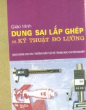 Giáo trình Dung sai lắp ghép và kỹ thuật đo lường - PGS.TS. Ninh Đức Tốn, GVC. Nguyễn Thị Xuân Bảy