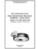 Bài giảng Phay bánh răng trụ răng nghiêng-răng xoắn (Nghề: Cắt gọt kim loại) - Trường CĐ Cộng đồng Lào Cai