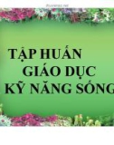 Bài giảng Tập huấn giáo dục kỹ năng sống