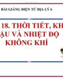 Bài giảng Địa lý 6 bài 18: Thời tiết, khí hậu và nhiệt độ không khí