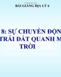 Bài giảng Địa lý 6 bài 8: Sự chuyển động của Trái Đất quanh Mặt Trời