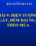 Bài giảng Địa lý 6 bài 9: Hiện tượng ngày đêm, đêm dài ngắn theo mùa