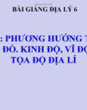 Bài giảng Địa lý 6 bài 4: Phương hướng trên bản đồ, kinh độ, vĩ độ và tọa độ địa lí