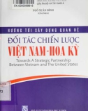 Ebook Hướng tới xây dựng quan hệ đối tác chiến lược Việt Nam - Hoa Kỳ: Phần 1