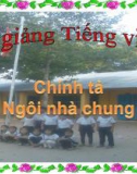 Bài giảng Chính tả: Nghe, viết: Ngôi nhà chung - Tiếng việt 3 - GV.N.Phương Mai