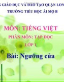 Bài giảng môn Tiếng Việt lớp 1 sách Cánh diều năm học 2019-2020 - Tuần 31: Tập đọc Ngưỡng cửa (Trường Tiểu học Ái Mộ B)